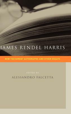 James Rendel Harris: New Testament Autographs and Other Essays by J. Rendel Harris