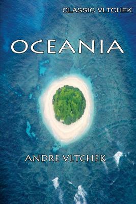Oceania: Neocolonialism, Nukes & Bones by Andre Vltchek