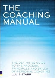 The Coaching Manual: The Definitive Guide to the Process, Principles and Skills of Personal Coaching by Julie Starr