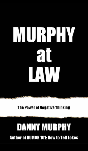 Murphy at Law: The Power of Negative Thinking by Danny Murphy