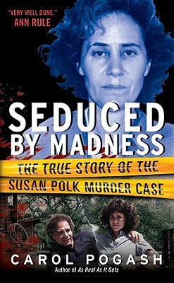 Seduced by Madness: The True Story of the Susan Polk Murder Case by Carol Pogash