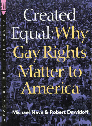 Created Equal: Why Gay Rights Matter to America by Robert Dawidoff, Michael Nava