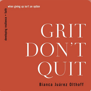 Grit Don't Quit by Bianca Juarez Olthoff
