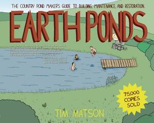 Earth Ponds: The Country Pond Maker's Guide to Building, Maintenance, and Restoration by Tim Matson