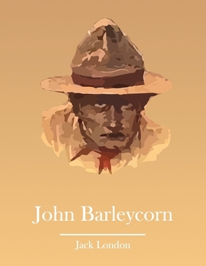 John Barleycorn (Annotated) by Jack London