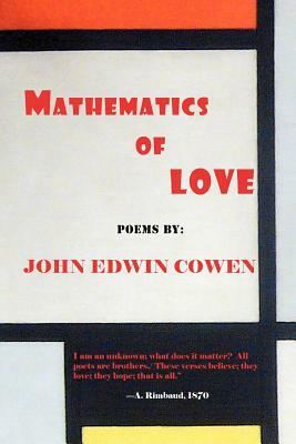 Mathematics of Love: Poems by John Edwin Cowen