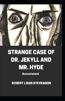 Strange Case of Dr. Jekyll and Mr. Hyde Annotated by Robert Louis Stevenson