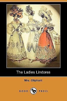 The Ladies Lindores by Mrs. Oliphant, Mrs. Oliphant