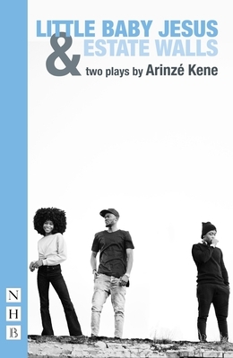 Little Baby Jesus & Estate Walls: Two Plays by Arinzé Kene