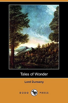 Tales of Wonder (Dodo Press) by Lord Dunsany