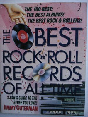 The Best Rock And Roll Records Of All Time: A Fan's Guide To The Really Great Stuff by Jimmy Guterman