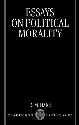 Essays on Political Morality by R.M. Hare