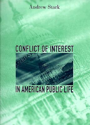 Conflict of Interest in American Public Life by Andrew Stark