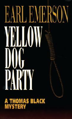 Yellow Dog Party: A Thomas Black Mystery by Earl Emerson