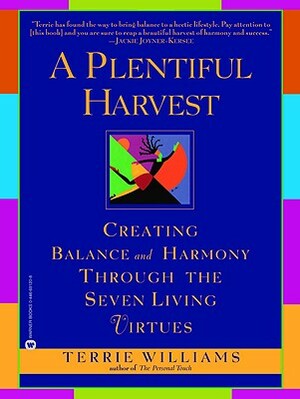 A Plentiful Harvest: Creating Balance and Harmony Through the Seven Living Virtues by Terrie Williams