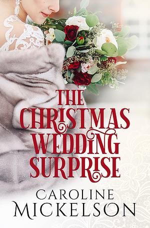 The Christmas Wedding Surprise by Caroline Mickelson, Caroline Mickelson