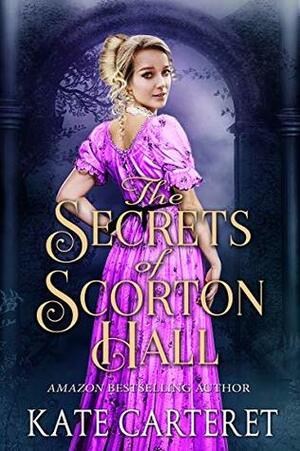 The Secrets of Scorton Hall: An Historical Regency Romance Mystery by Kate Carteret