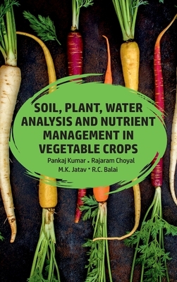 Soil, Plant, Water Analysis And Nutrient Management In Vegetables by Pankaj Kumar, M. K. Jatav, Rajaram Choyal