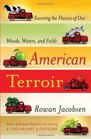 American Terroir: Savoring the Flavors of Our Woods, Waters, and Fields by Rowan Jacobsen