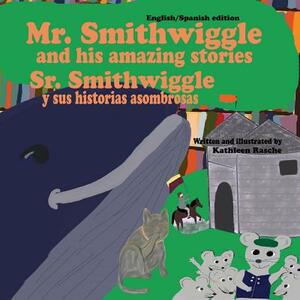 Mr. Smithwiggle and his amazing stories - English/Spanish edition by Kathleen Rasche