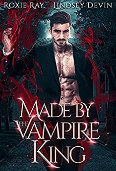 Made By The Vampire King by Lindsey Devin, Roxie Ray