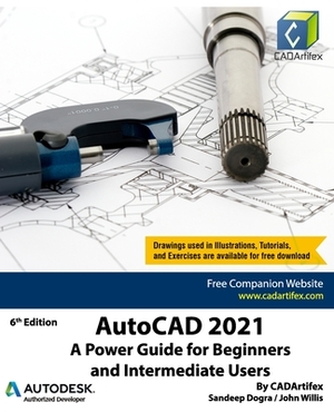 AutoCAD 2021: A Power Guide for Beginners and Intermediate Users by Sandeep Dogra, Cadartifex, John Willis