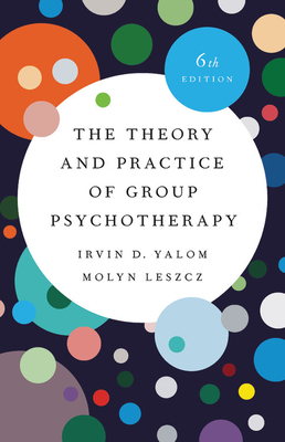 The Theory and Practice of Group Psychotherapy by Irvin D. Yalom, Molyn Leszcz