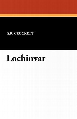 Lochinvar by S.R. Crockett