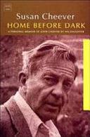 Home Before Dark: A Personal Memoir of John Cheever by His Daughter by Susan Cheever