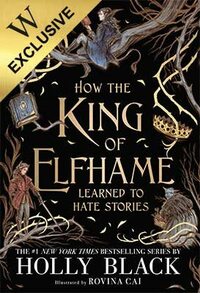 How the King of Elfhame Learned to Hate Stories by Holly Black