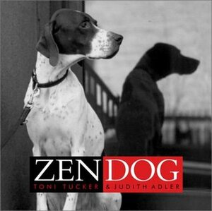 Zen Dog by Toni Tucker, Judith Adler