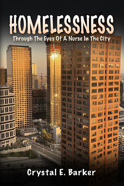 Homelessness Through The Eyes Of A Nurse In The City by Crystal E. Barker