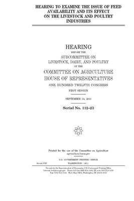 Hearing to examine the issue of feed availability and its effect on the livestock and poultry industries by Committee on Agriculture (house), United States Congress, United States House of Representatives