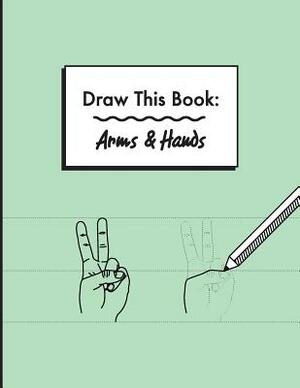 Draw This Book: Arms & Hands by Peter Hamilton