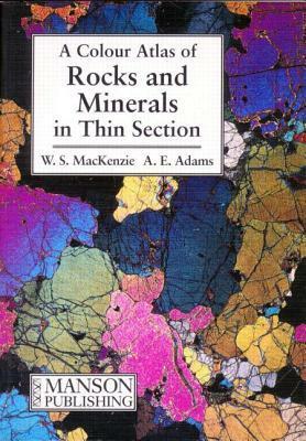 Colour Atlas of Rocks and Minerals in Thin Section by A.E. Adams, W.S. MacKenzie