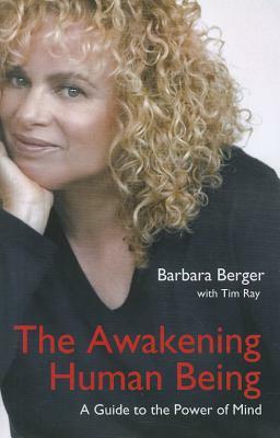 The Awakening Human Being: A Guide to the Power of Mind by Barbara Berger