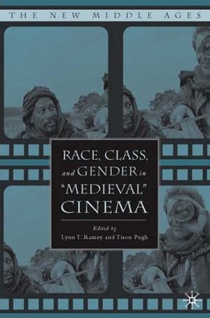 Race, Class, and Gender in Medieval Cinema by Tison Pugh, Lynn T. Ramey