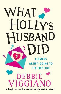 What Holly's Husband Did: A Laugh Out Loud Romantic Comedy with a Twist! by Debbie Viggiano