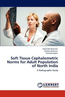 Soft Tissue Cephalometric Norms for Adult Population of North India by Ambika Dhaliwal, Yadvinder Dhaliwal, Rishabh Kapila