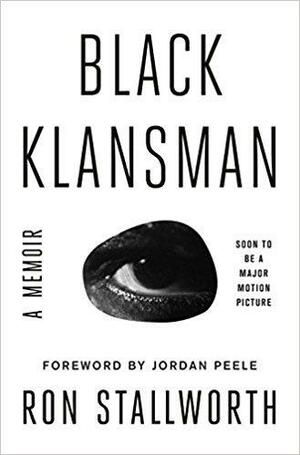 Black Klansman: Race, Hate, and the Undercover Investigation of Lifetime by Ron Stallworth