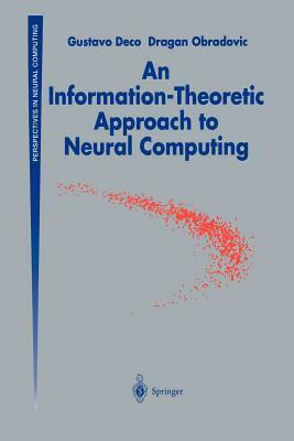 An Information-Theoretic Approach to Neural Computing by Gustavo Deco, Dragan Obradovic