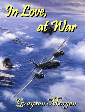 In Love, at War by Graysen Morgen