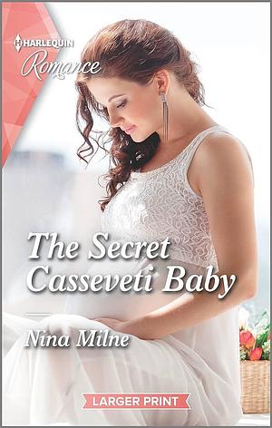 The Secret Casseveti Baby, Volume 4789 by Nina Milne