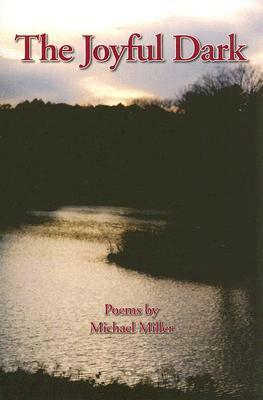 The Joyful Dark by Michael Miller