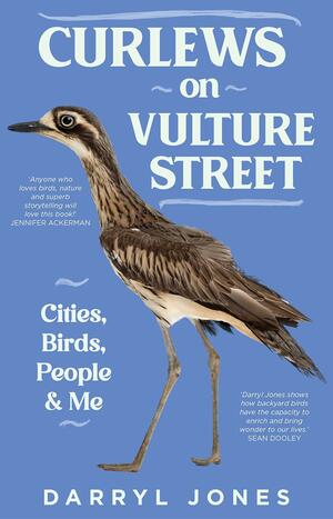 Curlews on Vulture Street: Cities, Birds, People and Me by Darryl Jones