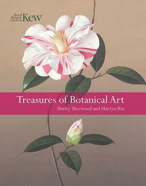 Treasures of Botanical Art: Icons from the Shirley Sherwood and Kew Collections by Martyn Rix, Shirley Sherwood