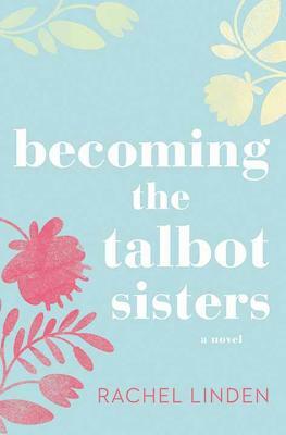 Becoming the Talbot Sisters by Rachel Linden