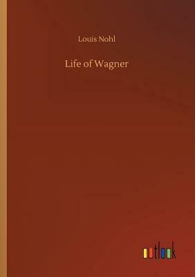 Life of Wagner by Louis Nohl