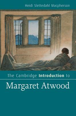 The Cambridge Introduction to Margaret Atwood by Heidi Slettedahl MacPherson