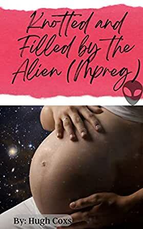 Knotted and Filled by the Alien by Hugh Coxs